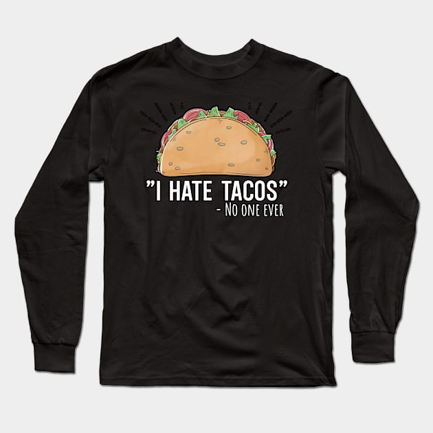 I hate Tacos no one ever Long Sleeve T-Shirt by maxcode